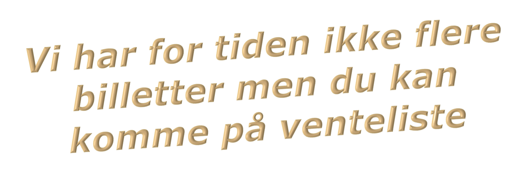 For tiden ikke flere billetter